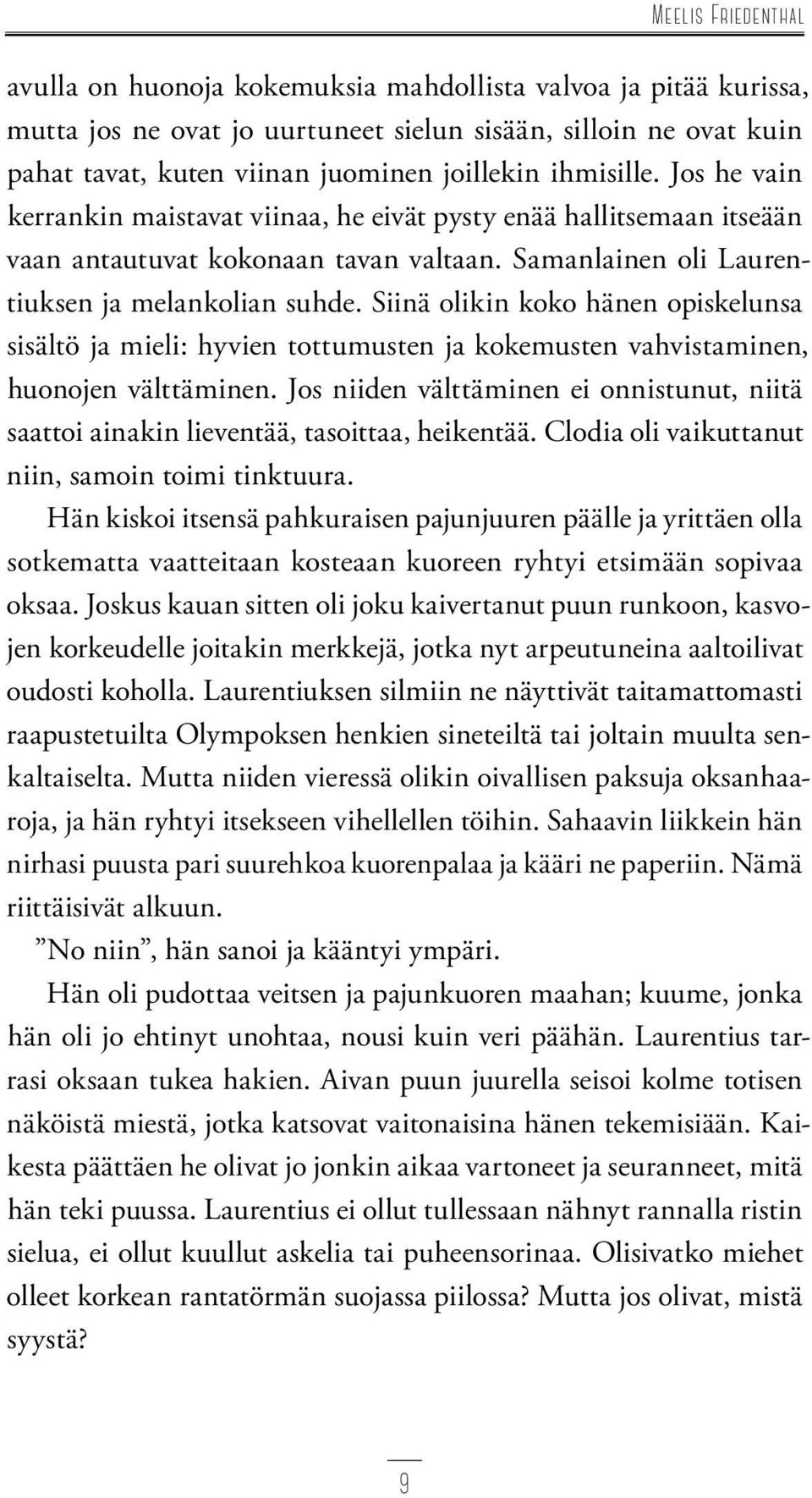 Siinä olikin koko hänen opiskelunsa sisältö ja mieli: hyvien tottumusten ja kokemusten vahvistaminen, huonojen välttäminen.