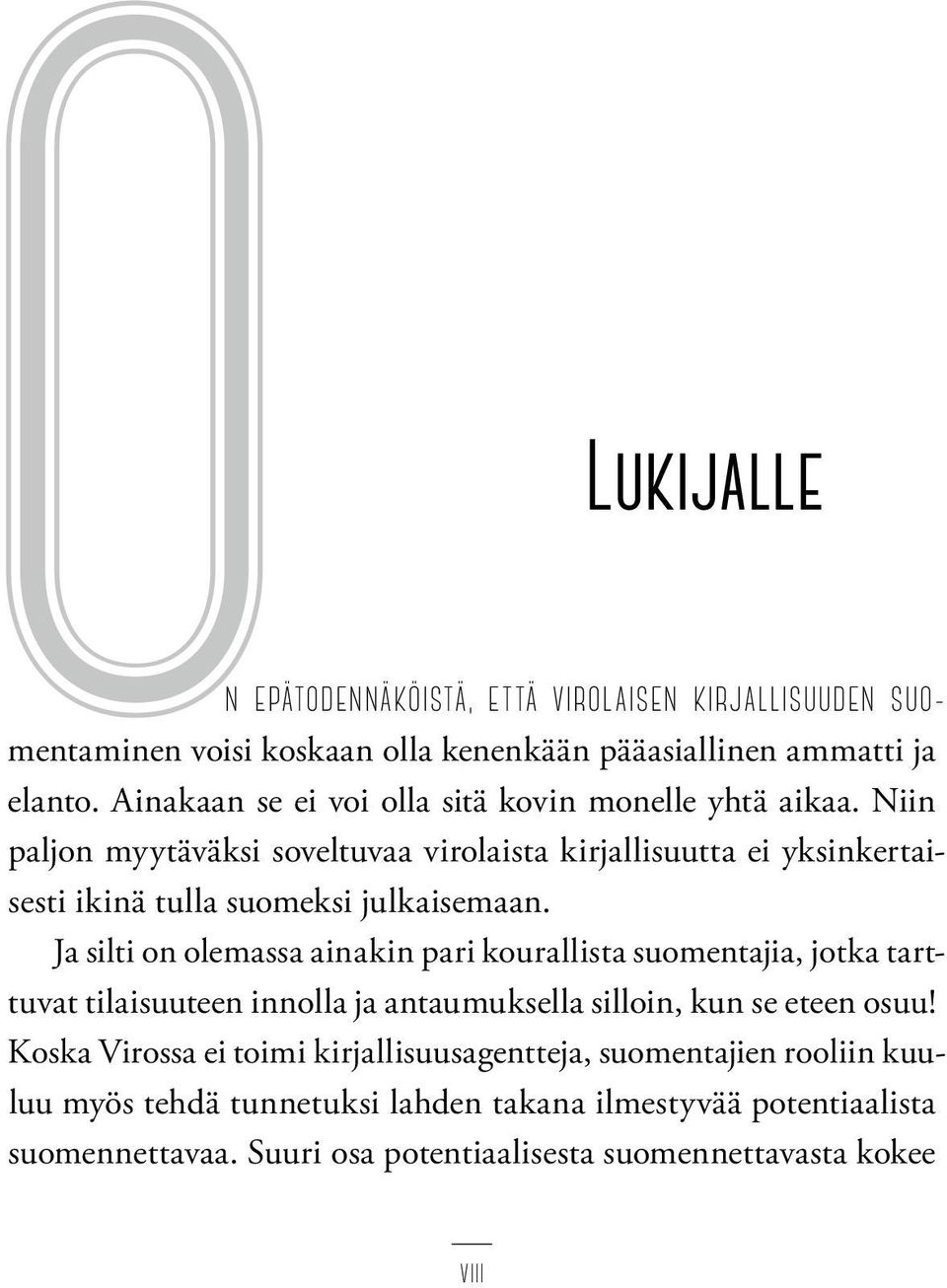 Niin paljon myytäväksi soveltuvaa virolaista kirjallisuutta ei yksinkertaisesti ikinä tulla suomeksi julkaisemaan.