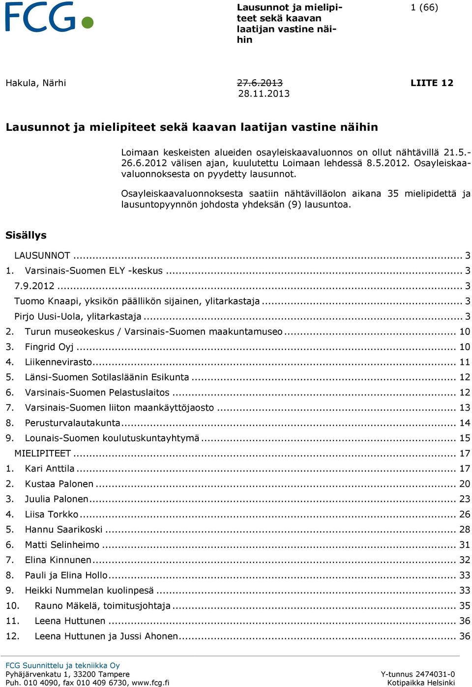 .. 3 Tuomo Knaapi, yksikön päällikön sijainen, ylitarkastaja... 3 Pirjo Uusi-Uola, ylitarkastaja... 3 2. Turun museokeskus / Varsinais-Suomen maakuntamuseo... 10 3. Fingrid Oyj... 10 4.