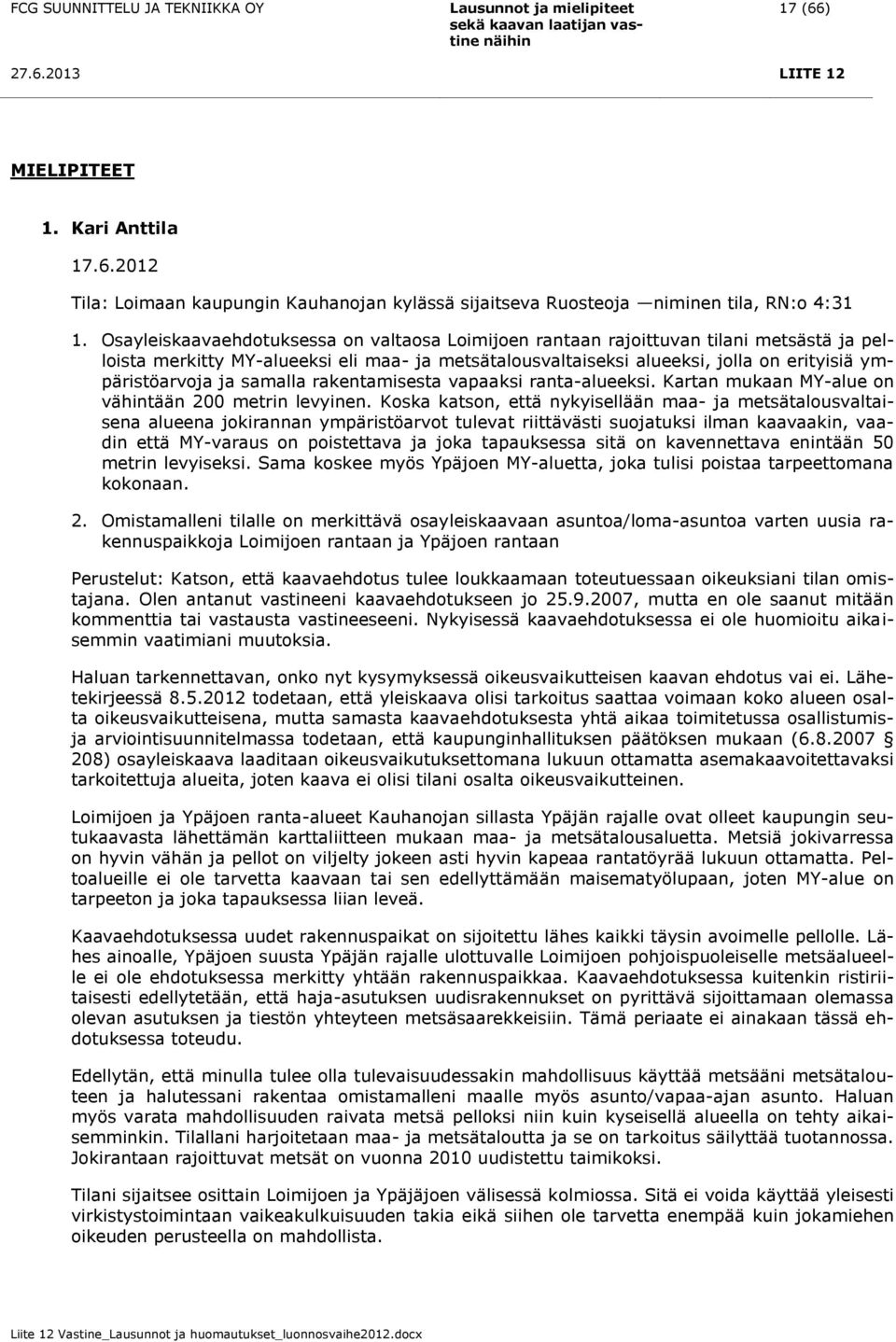 ja samalla rakentamisesta vapaaksi ranta-alueeksi. Kartan mukaan MY-alue on vähintään 200 metrin levyinen.