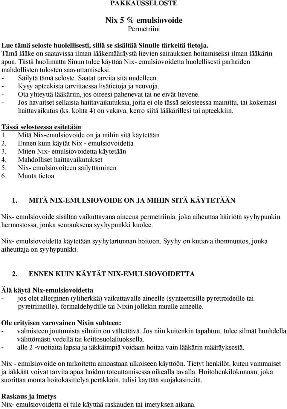 Tästä huolimatta Sinun tulee käyttää Nix- emulsiovoidetta huolellisesti parhaiden mahdollisten tulosten saavuttamiseksi. - Säilytä tämä seloste. Saatat tarvita sitä uudelleen.