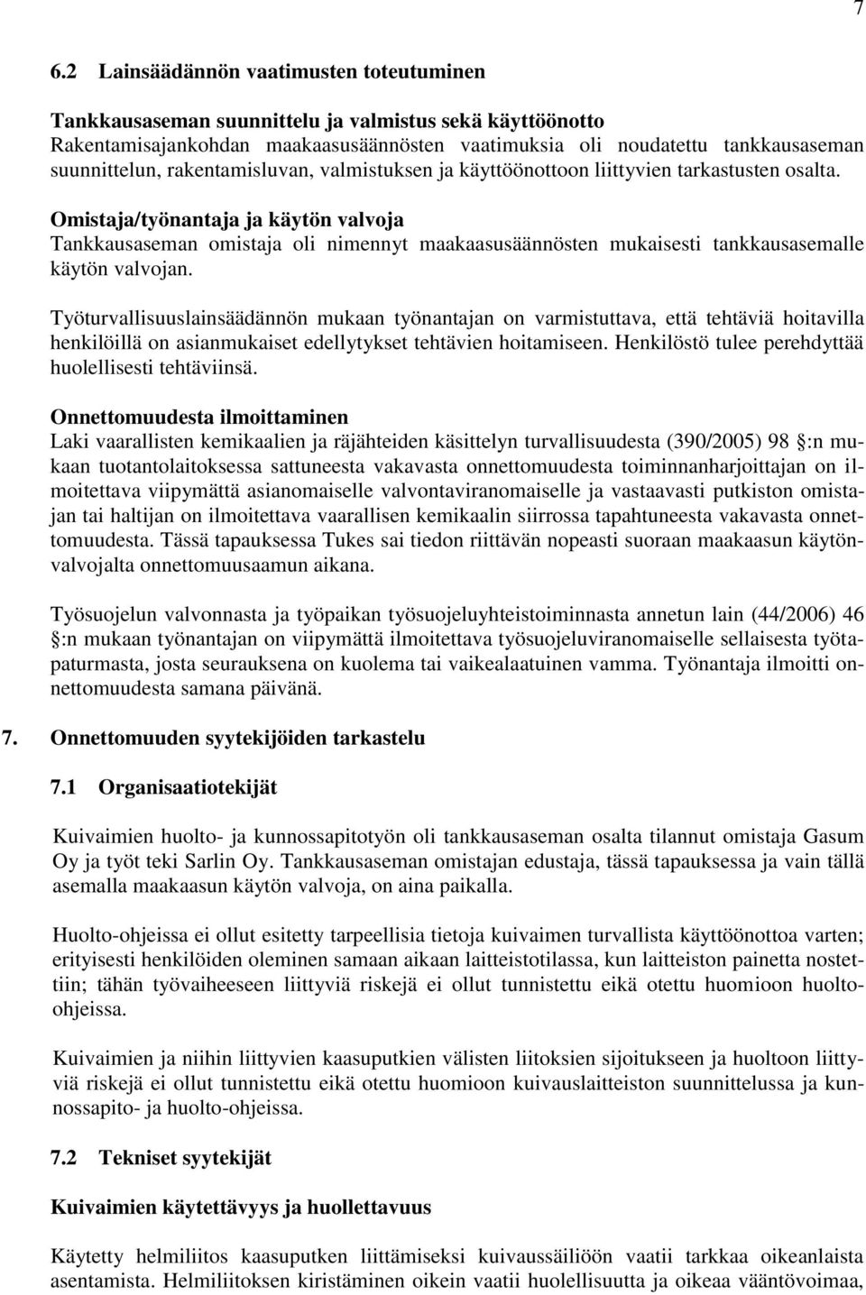 Omistaja/työnantaja ja käytön valvoja Tankkausaseman omistaja oli nimennyt maakaasusäännösten mukaisesti tankkausasemalle käytön valvojan.