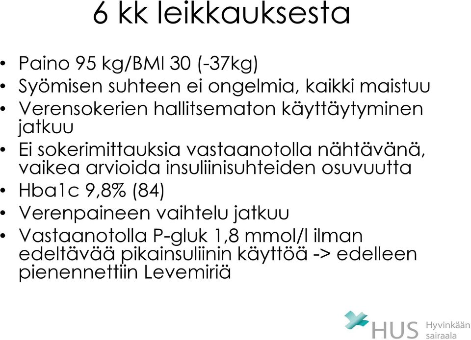 vaikea arvioida insuliinisuhteiden osuvuutta Hba1c 9,8% (84) Verenpaineen vaihtelu jatkuu