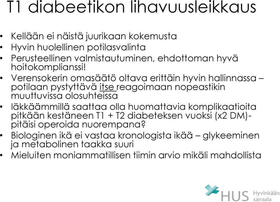 Verensokerin omasäätö oltava erittäin hyvin hallinnassa potilaan pystyttävä itse reagoimaan nopeastikin muuttuvissa olosuhteissa Iäkkäämmillä