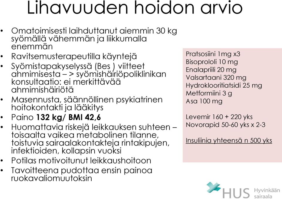 toisaalta vaikea metabolinen tilanne, toistuvia sairaalakontakteja rintakipujen, infektioiden, kollapsin vuoksi Potilas motivoitunut leikkaushoitoon Tavoitteena pudottaa ensin painoa