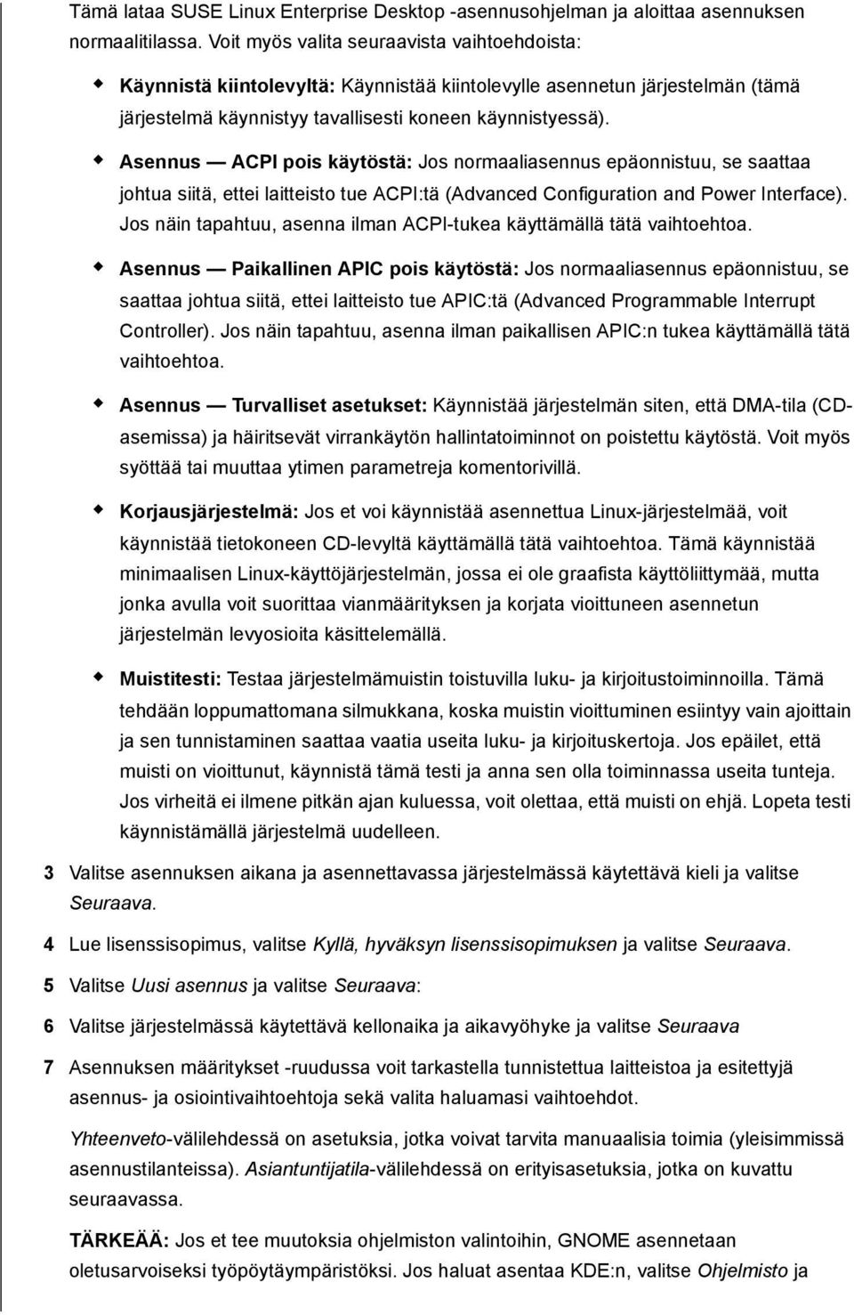 Asennus ACPI pois käytöstä: Jos normaaliasennus epäonnistuu, se saattaa johtua siitä, ettei laitteisto tue ACPI:tä (Advanced Configuration and Power Interface).