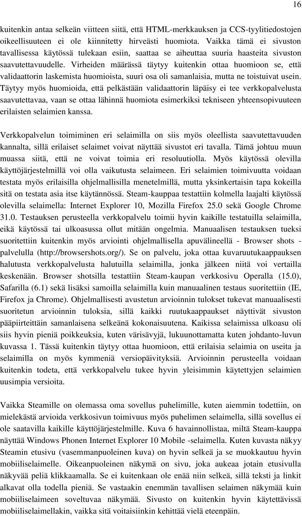 Virheiden määrässä täytyy kuitenkin ottaa huomioon se, että validaattorin laskemista huomioista, suuri osa oli samanlaisia, mutta ne toistuivat usein.