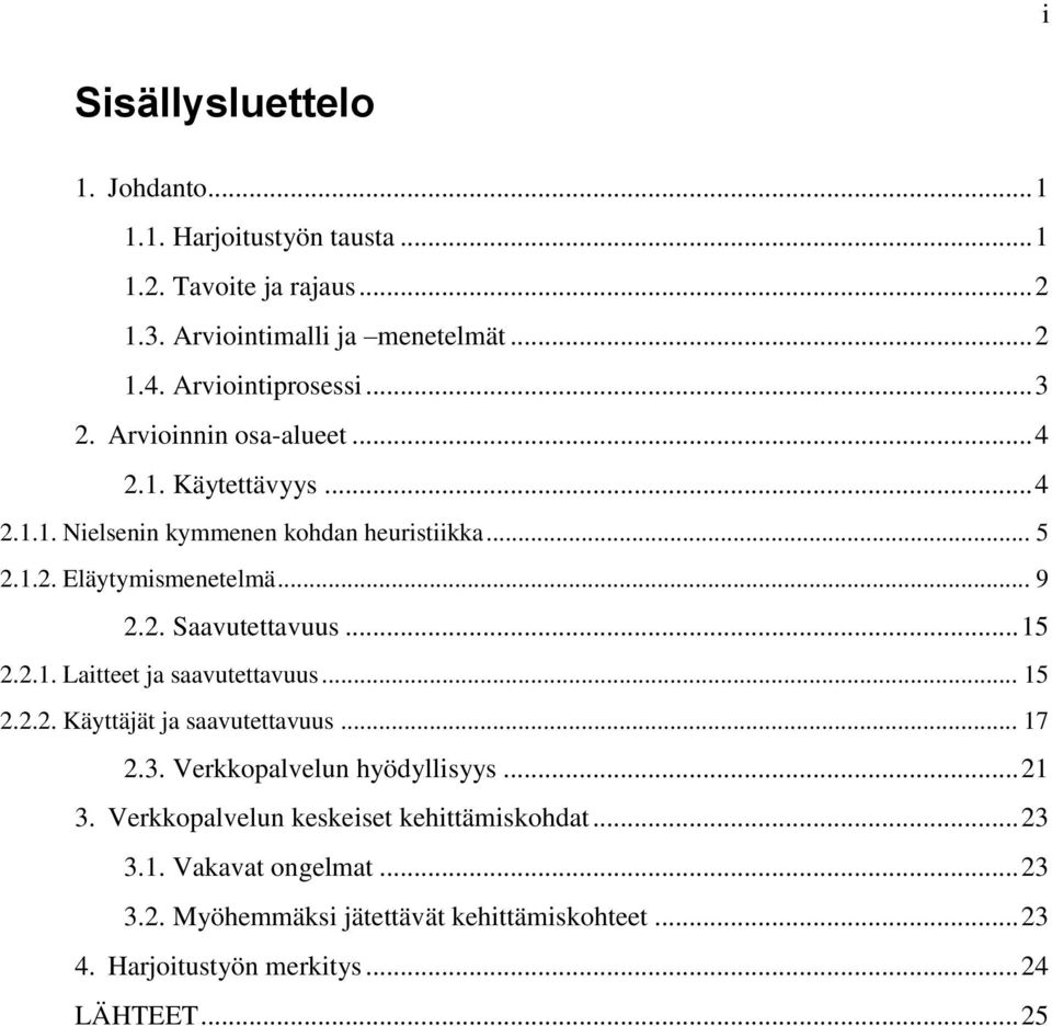 .. 9 2.2. Saavutettavuus... 15 2.2.1. Laitteet ja saavutettavuus... 15 2.2.2. Käyttäjät ja saavutettavuus... 17 2.3. Verkkopalvelun hyödyllisyys... 21 3.