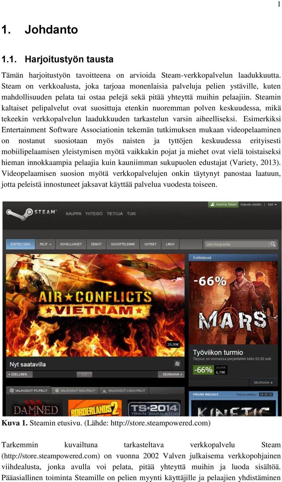 Steamin kaltaiset pelipalvelut ovat suosittuja etenkin nuoremman polven keskuudessa, mikä tekeekin verkkopalvelun laadukkuuden tarkastelun varsin aiheelliseksi.