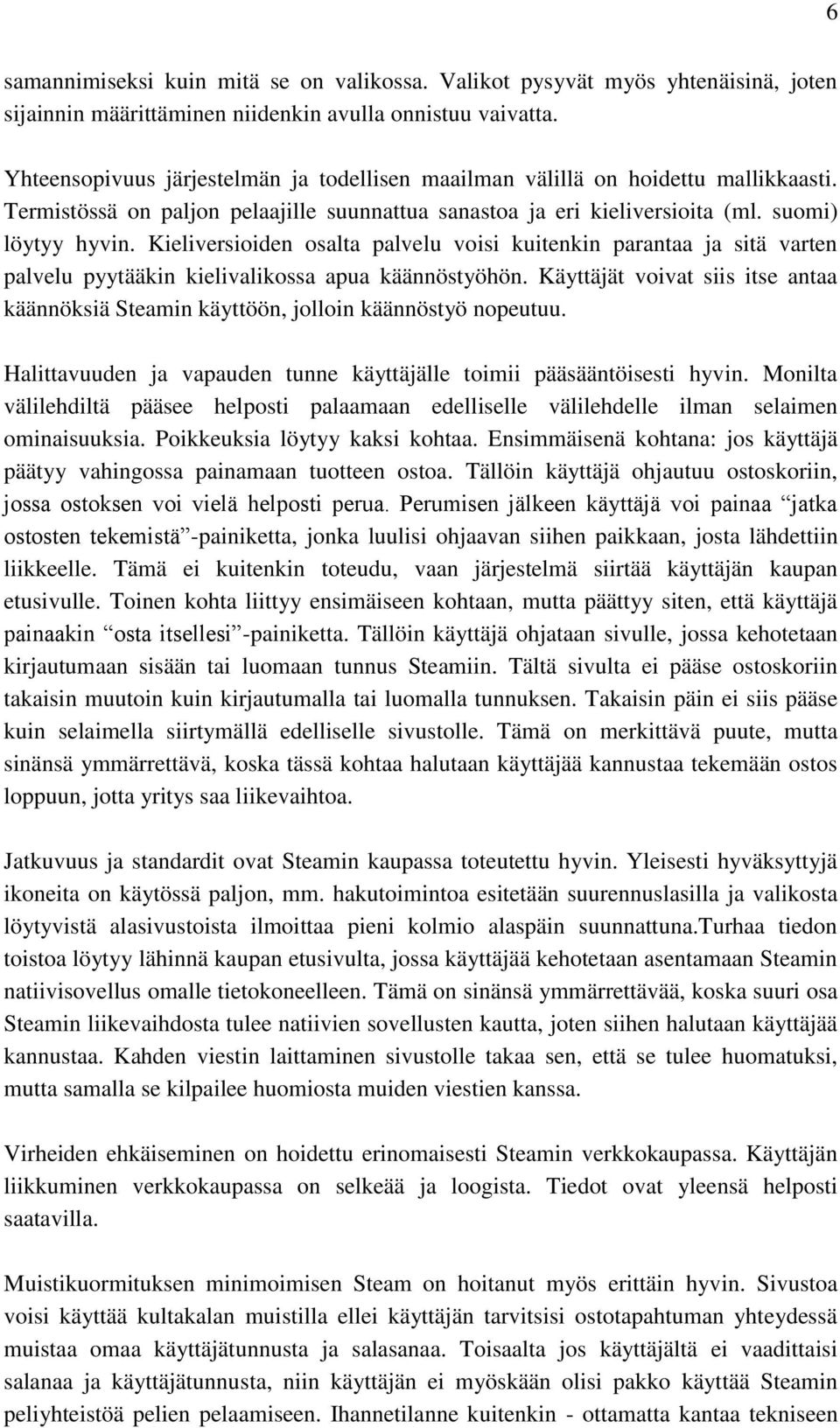 Kieliversioiden osalta palvelu voisi kuitenkin parantaa ja sitä varten palvelu pyytääkin kielivalikossa apua käännöstyöhön.