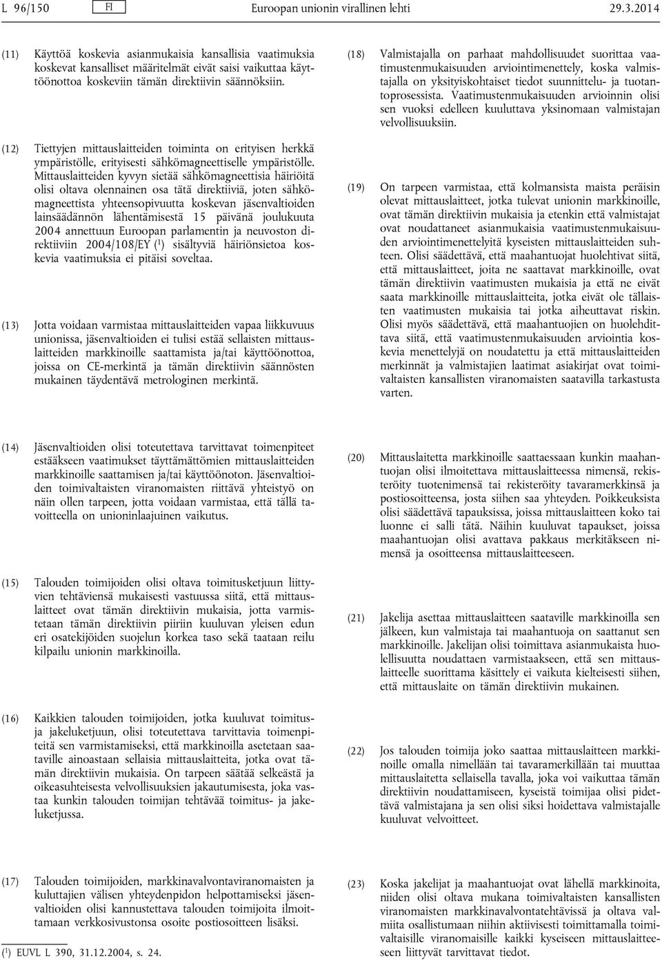 (12) Tiettyjen mittauslaitteiden toiminta on erityisen herkkä ympäristölle, erityisesti sähkömagneettiselle ympäristölle.