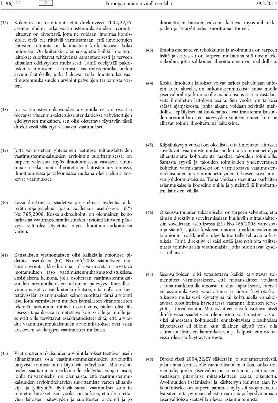 riittäviä varmistamaan, että ilmoitettujen laitosten toiminta on kauttaaltaan korkeatasoista koko unionissa.