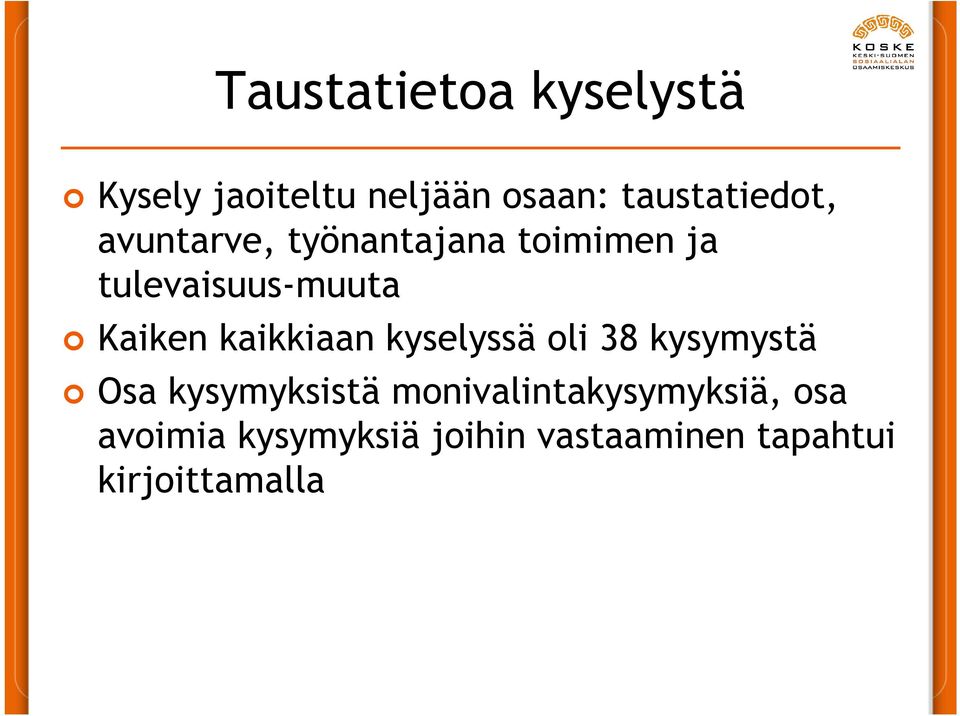 Kaiken kaikkiaan kyselyssä oli 38 kysymystä Osa kysymyksistä