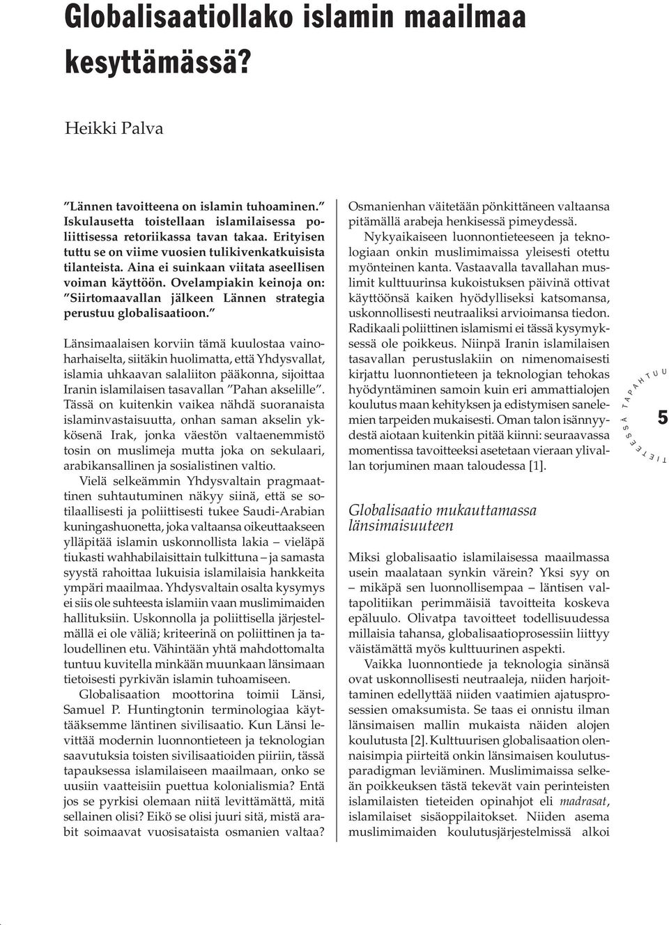 Ovelampiakin keinoja on: iirtomaavallan jälkeen Lännen strategia perustuu globalisaatioon.