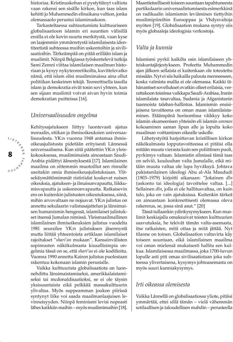 suhteessa muihin uskontoihin ja sivilisaatioihin. ärkeämpää on pitää erillään islam ja muslimit.