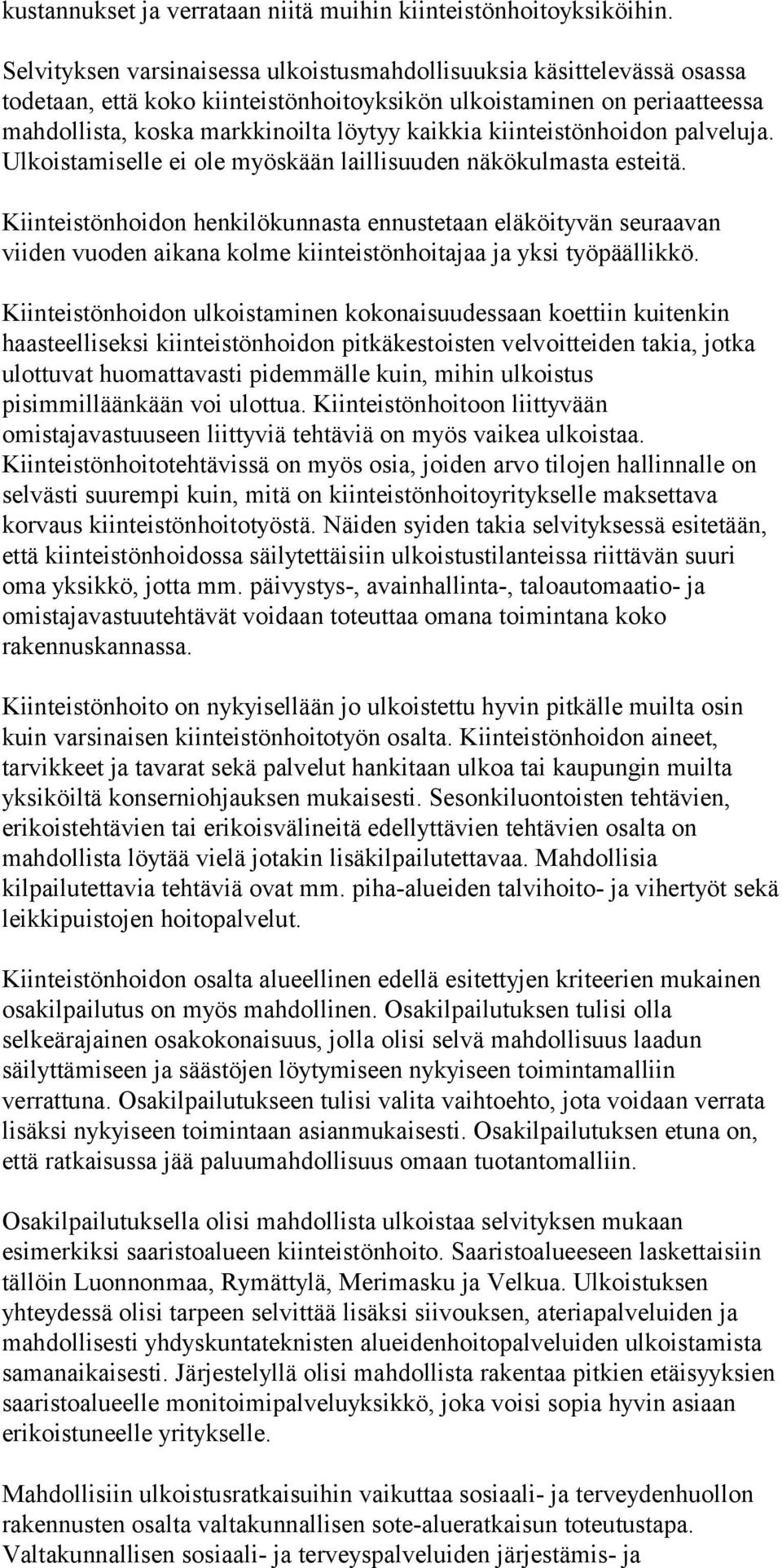 kiinteistönhoidon palveluja. Ulkoistamiselle ei ole myöskään laillisuuden näkökulmasta esteitä.