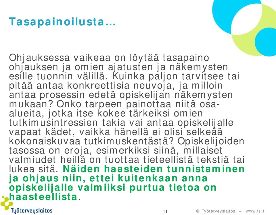 Onko tarpeen painottaa niitä osaalueita, jotka itse kokee tärkeiksi omien tutkimusintressien takia vai antaa opiskelijalle vapaat kädet, vaikka hänellä ei olisi selkeää