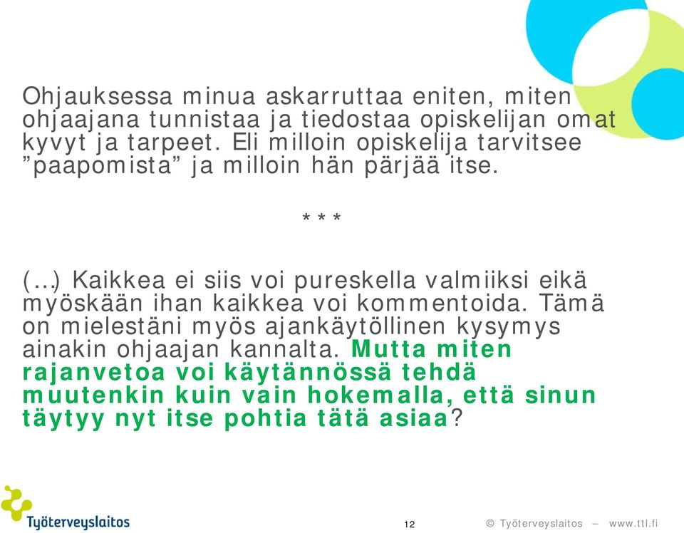 *** ( ) Kaikkea ei siis voi pureskella valmiiksi eikä myöskään ihan kaikkea voi kommentoida.