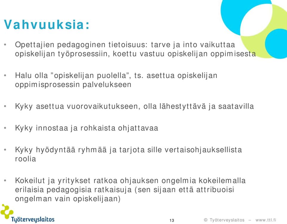 asettua opiskelijan oppimisprosessin palvelukseen Kyky asettua vuorovaikutukseen, olla lähestyttävä ja saatavilla Kyky innostaa ja