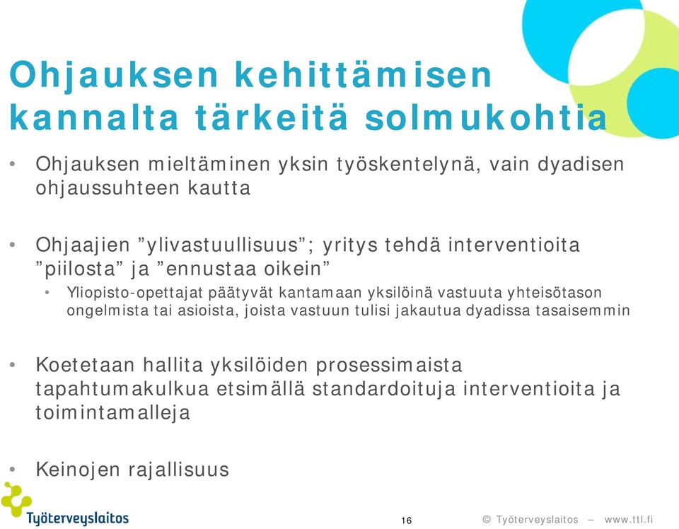 kantamaan yksilöinä vastuuta yhteisötason ongelmista tai asioista, joista vastuun tulisi jakautua dyadissa tasaisemmin