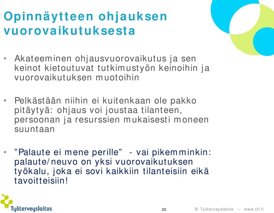 ohjaus voi joustaa tilanteen, persoonan ja resurssien mukaisesti moneen suuntaan Palaute ei mene perille -