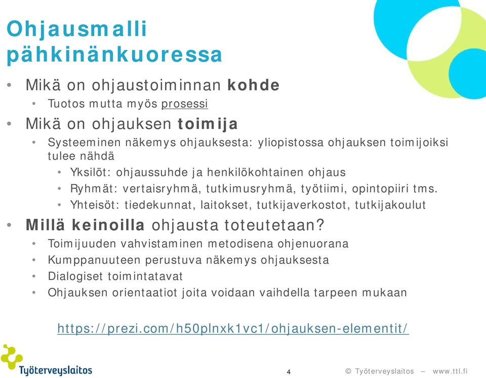 Yhteisöt: tiedekunnat, laitokset, tutkijaverkostot, tutkijakoulut Millä keinoilla ohjausta toteutetaan?