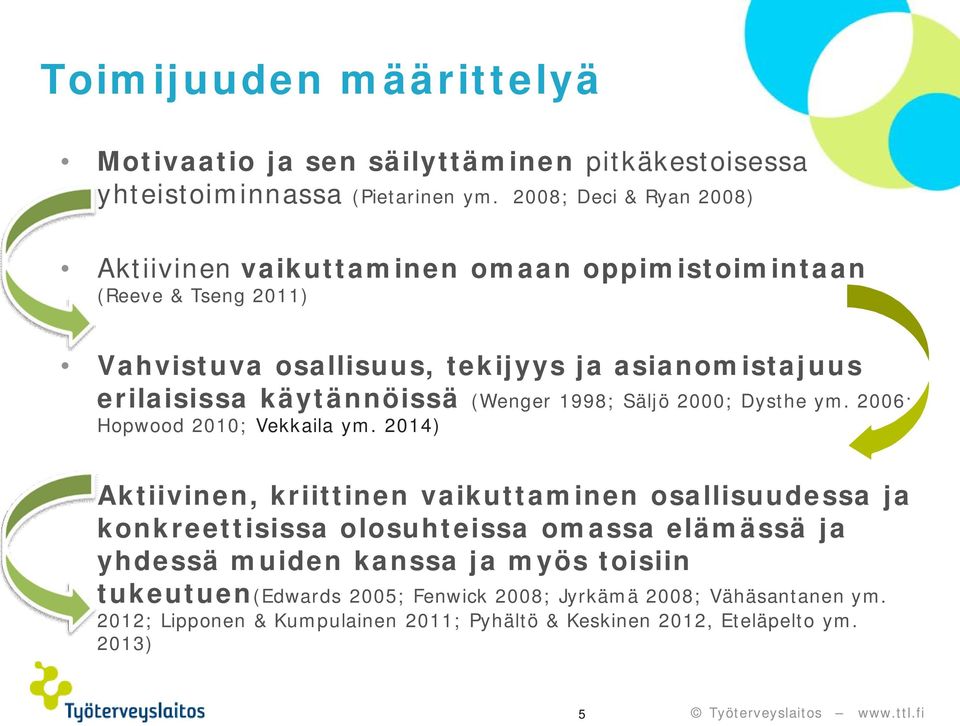 käytännöissä (Wenger 1998; Säljö 2000; Dysthe ym. 2006; Hopwood 2010; Vekkaila ym.