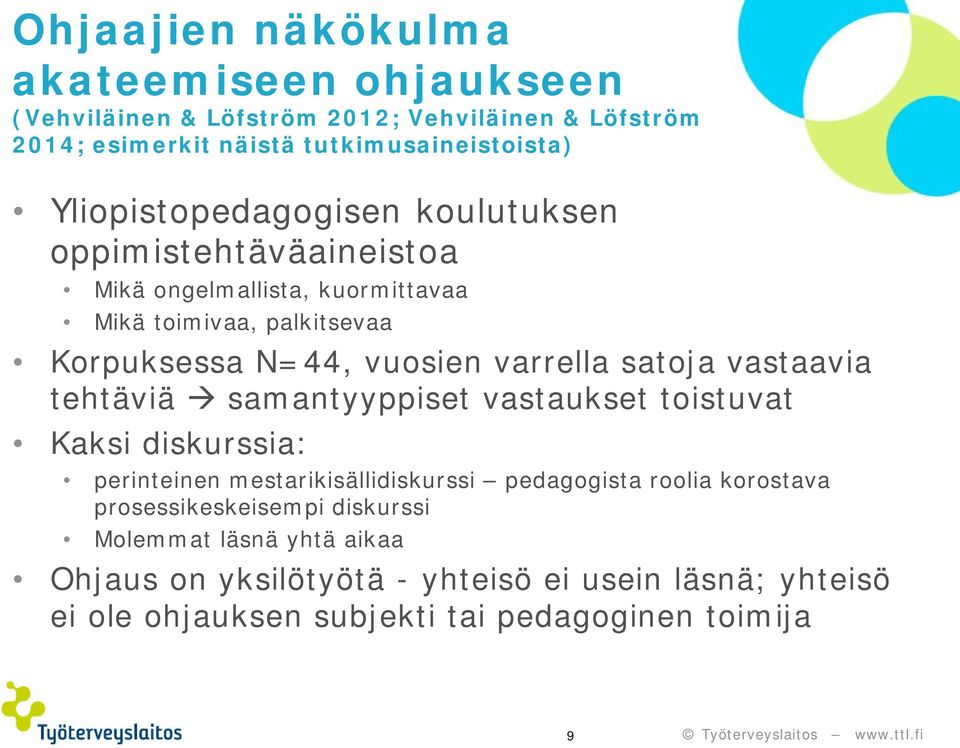 varrella satoja vastaavia tehtäviä samantyyppiset vastaukset toistuvat Kaksi diskurssia: perinteinen mestarikisällidiskurssi pedagogista roolia