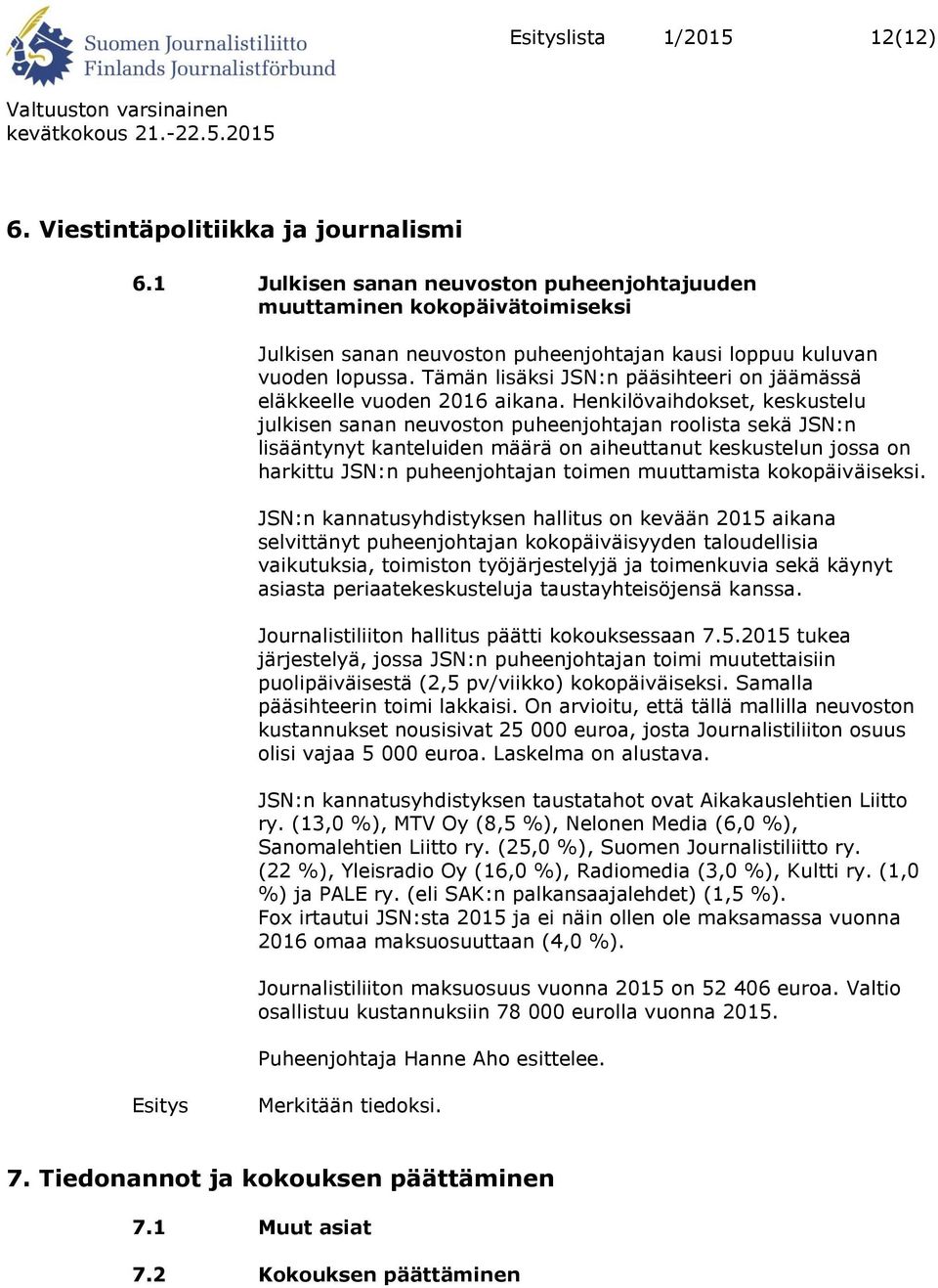 Tämän lisäksi JSN:n pääsihteeri on jäämässä eläkkeelle vuoden 2016 aikana.