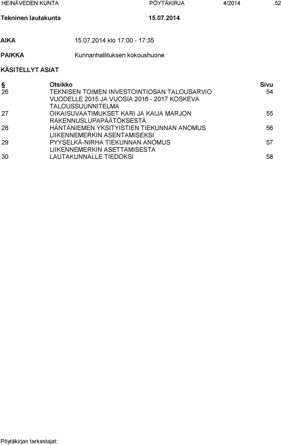 2014 klo 17:00-17:35 PAIKKA Kunnanhallituksen kokoushuone KÄSITELLYT ASIAT Otsikko Sivu 26 TEKNISEN TOIMEN INVESTOINTIOSAN