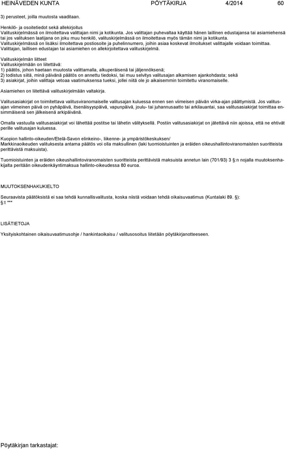 Valituskirjelmässä on lisäksi ilmoitettava postiosoite ja puhelinnumero, joihin asiaa koskevat ilmoitukset valittajal le voidaan toimittaa.