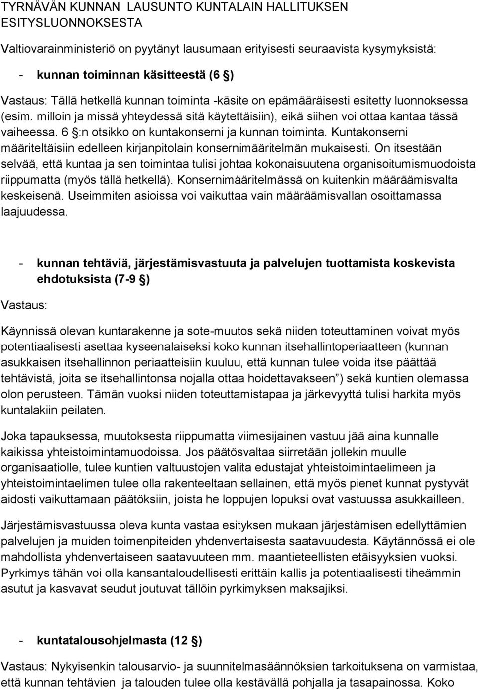 6 :n otsikko on kuntakonserni ja kunnan toiminta. Kuntakonserni määriteltäisiin edelleen kirjanpitolain konsernimääritelmän mukaisesti.