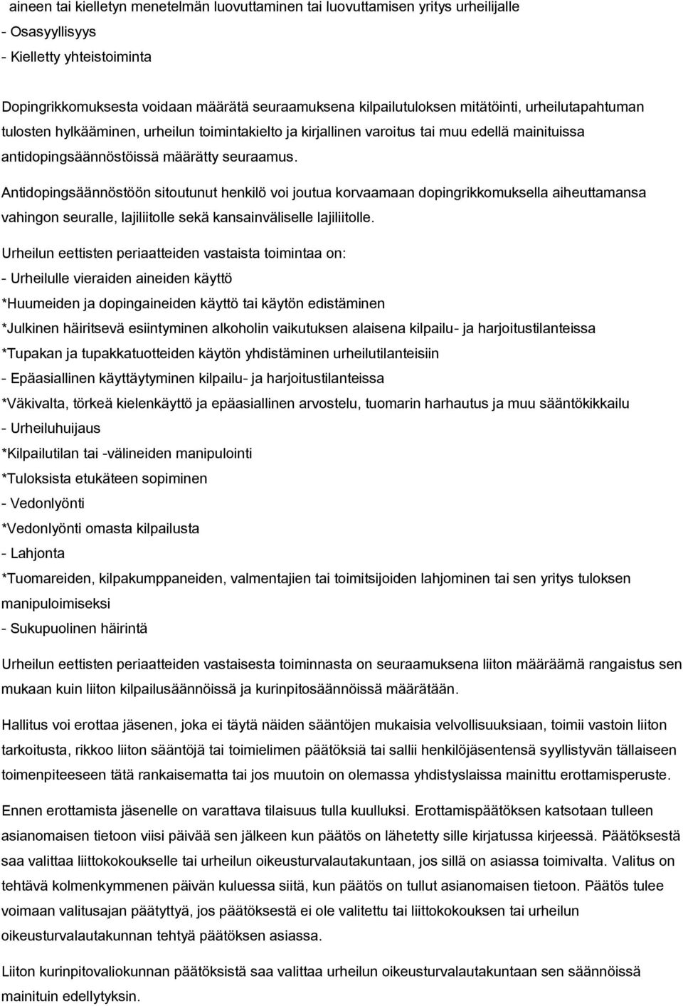 Antidopingsäännöstöön sitoutunut henkilö voi joutua korvaamaan dopingrikkomuksella aiheuttamansa vahingon seuralle, lajiliitolle sekä kansainväliselle lajiliitolle.