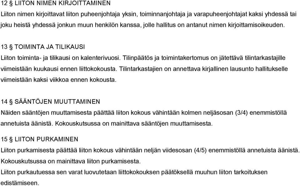 Tilinpäätös ja toimintakertomus on jätettävä tilintarkastajille viimeistään kuukausi ennen liittokokousta.