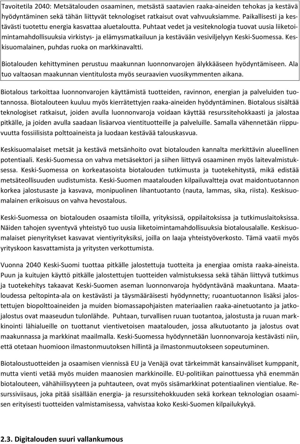 Puhtaat vedet ja vesiteknologia tuovat uusia liiketoimintamahdollisuuksia virkistys- ja elämysmatkailuun ja kestävään vesiviljelyyn Keski-Suomessa. Keskisuomalainen, puhdas ruoka on markkinavaltti.