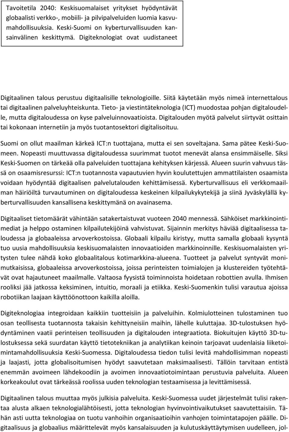 Tieto- ja viestintäteknologia (ICT) muodostaa pohjan digitaloudelle, mutta digitaloudessa on kyse palveluinnovaatioista.