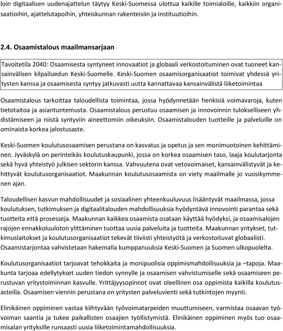 Keski-Suomen osaamisorganisaatiot toimivat yhdessä yritysten kanssa ja osaamisesta syntyy jatkuvasti uutta kannattavaa kansainvälistä liiketoimintaa Osaamistalous tarkoittaa taloudellista toimintaa,