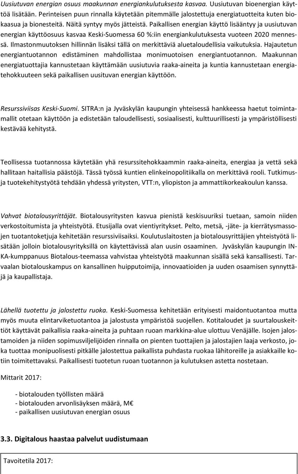 Paikallisen energian käyttö lisääntyy ja uusiutuvan energian käyttöosuus kasvaa Keski-Suomessa 60 %:iin energiankulutuksesta vuoteen 2020 mennessä.