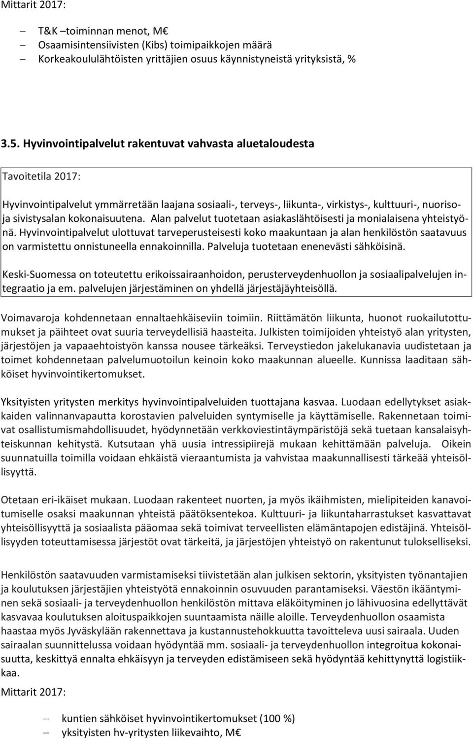 kokonaisuutena. Alan palvelut tuotetaan asiakaslähtöisesti ja monialaisena yhteistyönä.