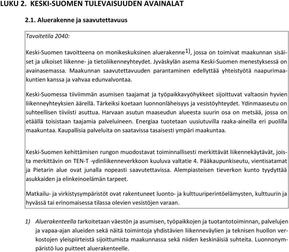 Jyväskylän asema Keski-Suomen menestyksessä on avainasemassa. Maakunnan saavutettavuuden parantaminen edellyttää yhteistyötä naapurimaakuntien kanssa ja vahvaa edunvalvontaa.