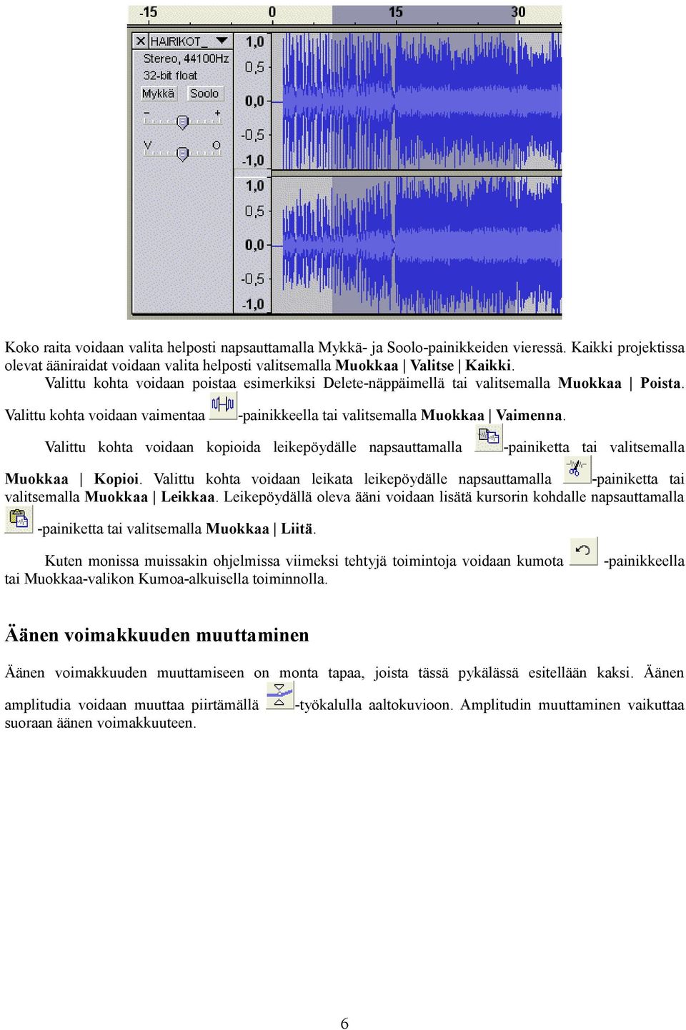 Valittu kohta voidaan kopioida leikepöydälle napsauttamalla -painiketta tai valitsemalla Muokkaa Kopioi.