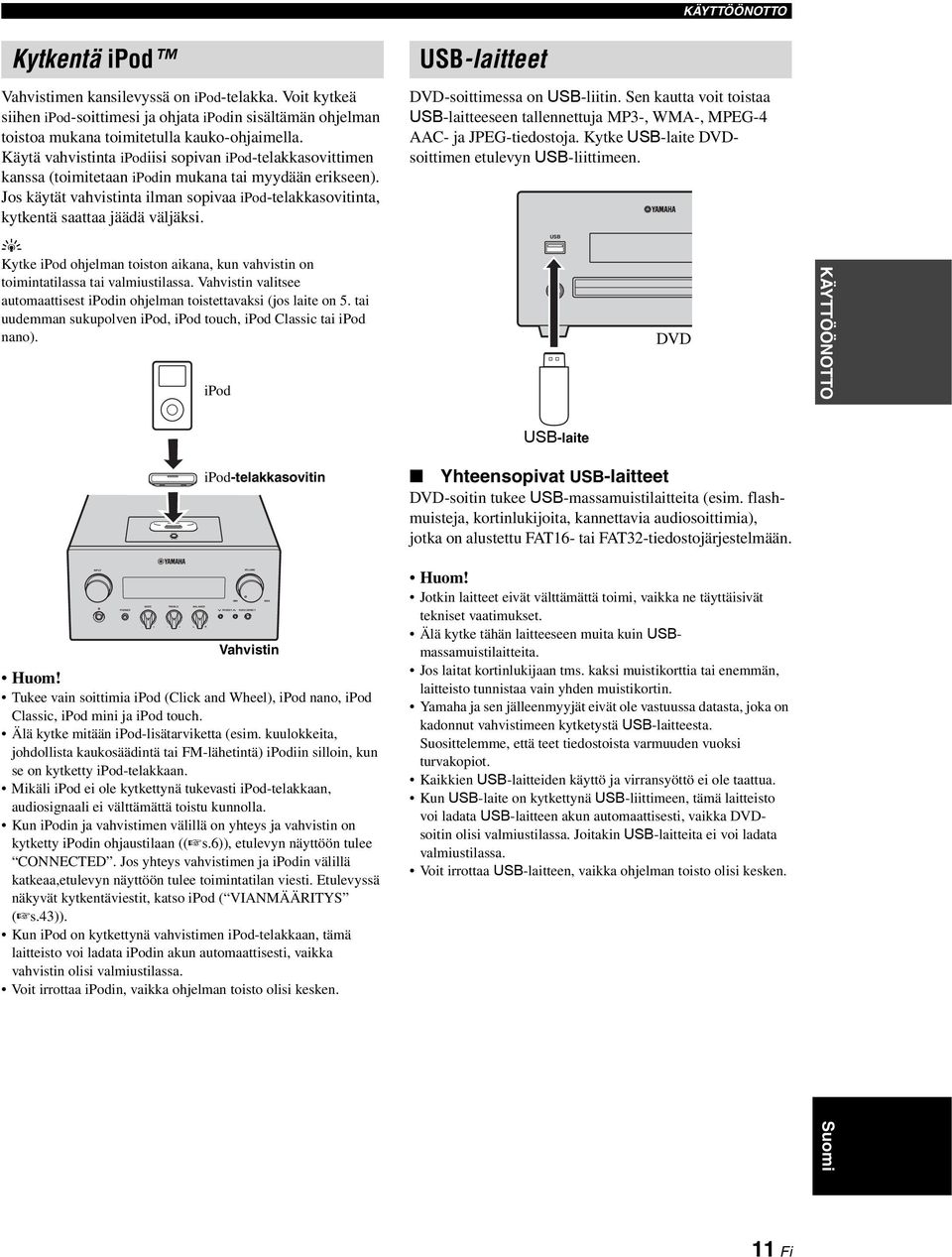 Käytä vahvistinta ipodiisi sopivan ipod-telakkasovittimen kanssa (toimitetaan ipodin mukana tai myydään erikseen).