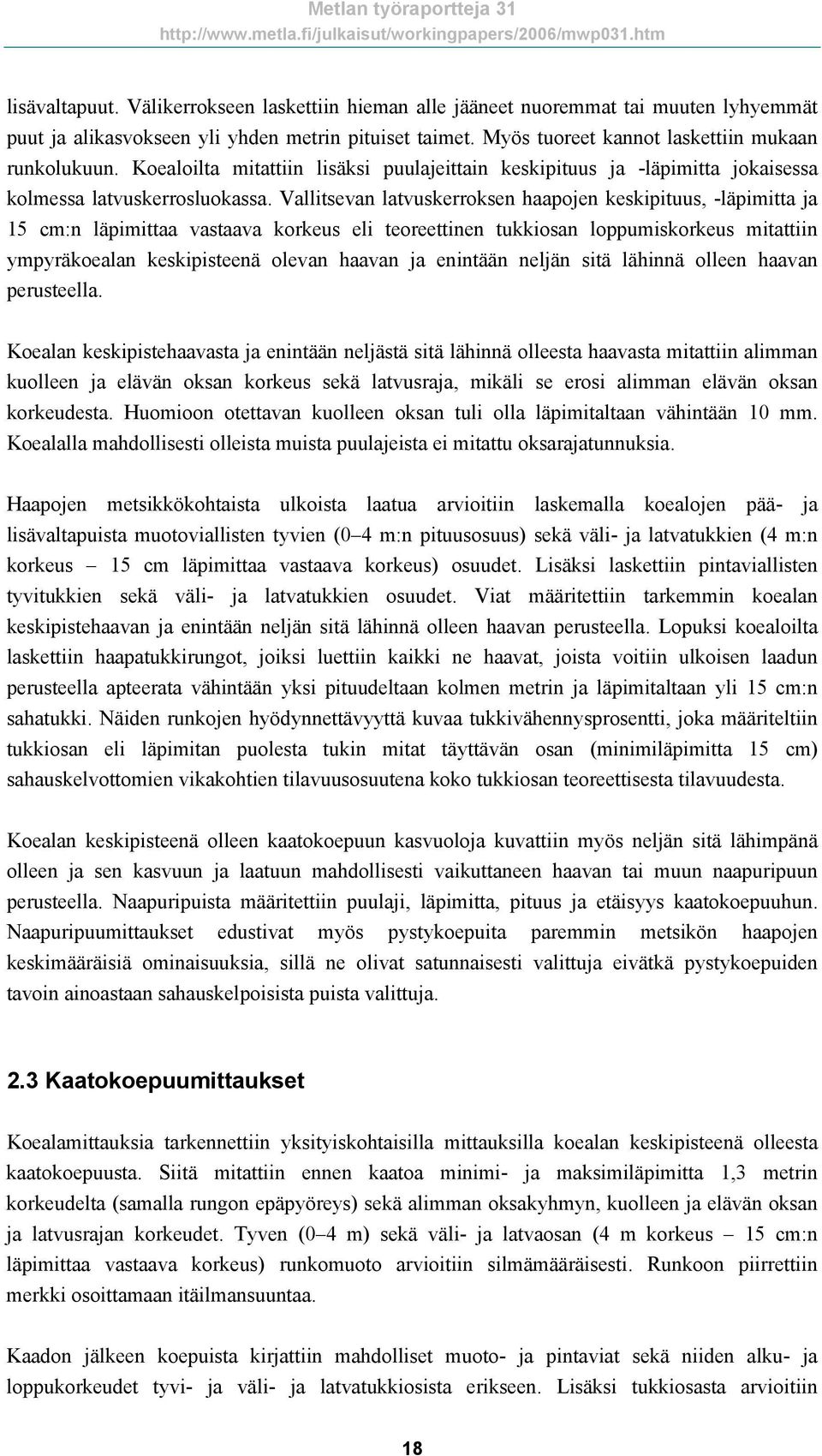 Vallitsevan latvuskerroksen haapojen keskipituus, -läpimitta ja 15 cm:n läpimittaa vastaava korkeus eli teoreettinen tukkiosan loppumiskorkeus mitattiin ympyräkoealan keskipisteenä olevan haavan ja