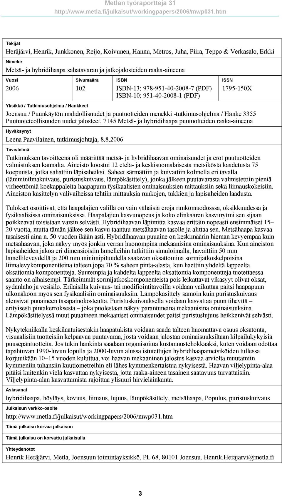 -tutkimusohjelma / Hanke 3355 Puutuoteteollisuuden uudet jalosteet, 7145 Metsä- ja hybridihaapa puutuotteiden raaka-aineena Hyväksynyt Leena Paavilainen, tutkimusjohtaja, 8.