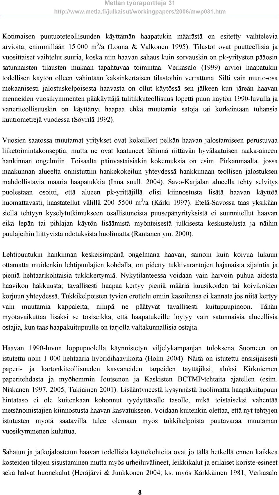 Verkasalo (1999) arvioi haapatukin todellisen käytön olleen vähintään kaksinkertaisen tilastoihin verrattuna.