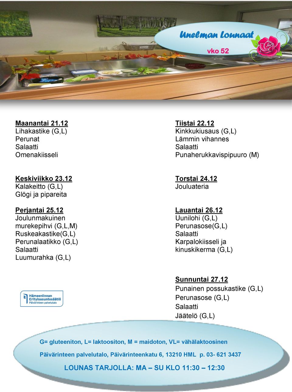 12 Torstai 24.12 Kalakeitto (G,L) Jouluateria Glögi ja pipareita Perjantai 25.12 Lauantai 26.