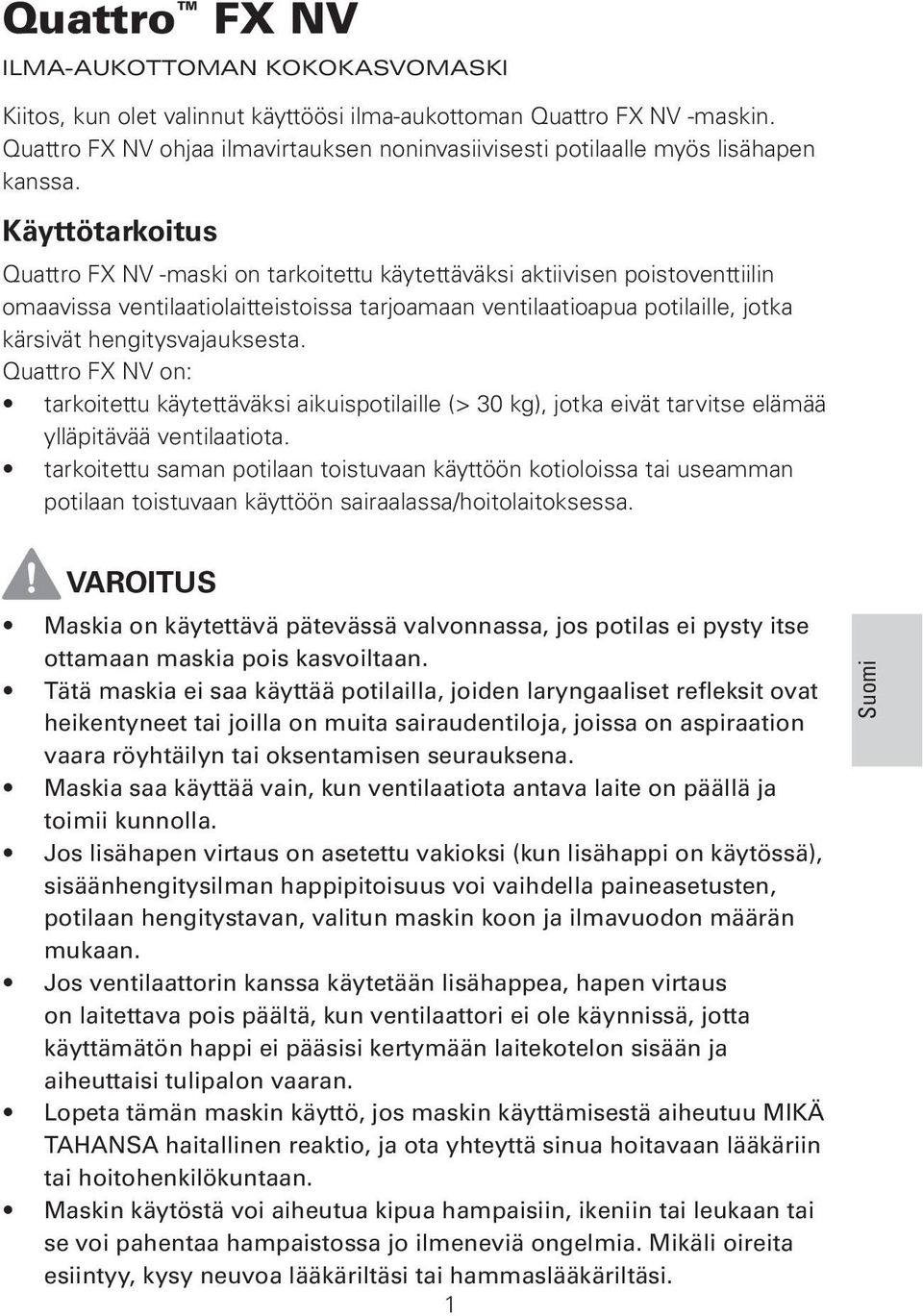 hengitysvajauksesta. Quattro FX on: tarkoitettu käytettäväksi aikuispotilaille (> 30 kg), jotka eivät tarvitse elämää ylläpitävää ventilaatiota.