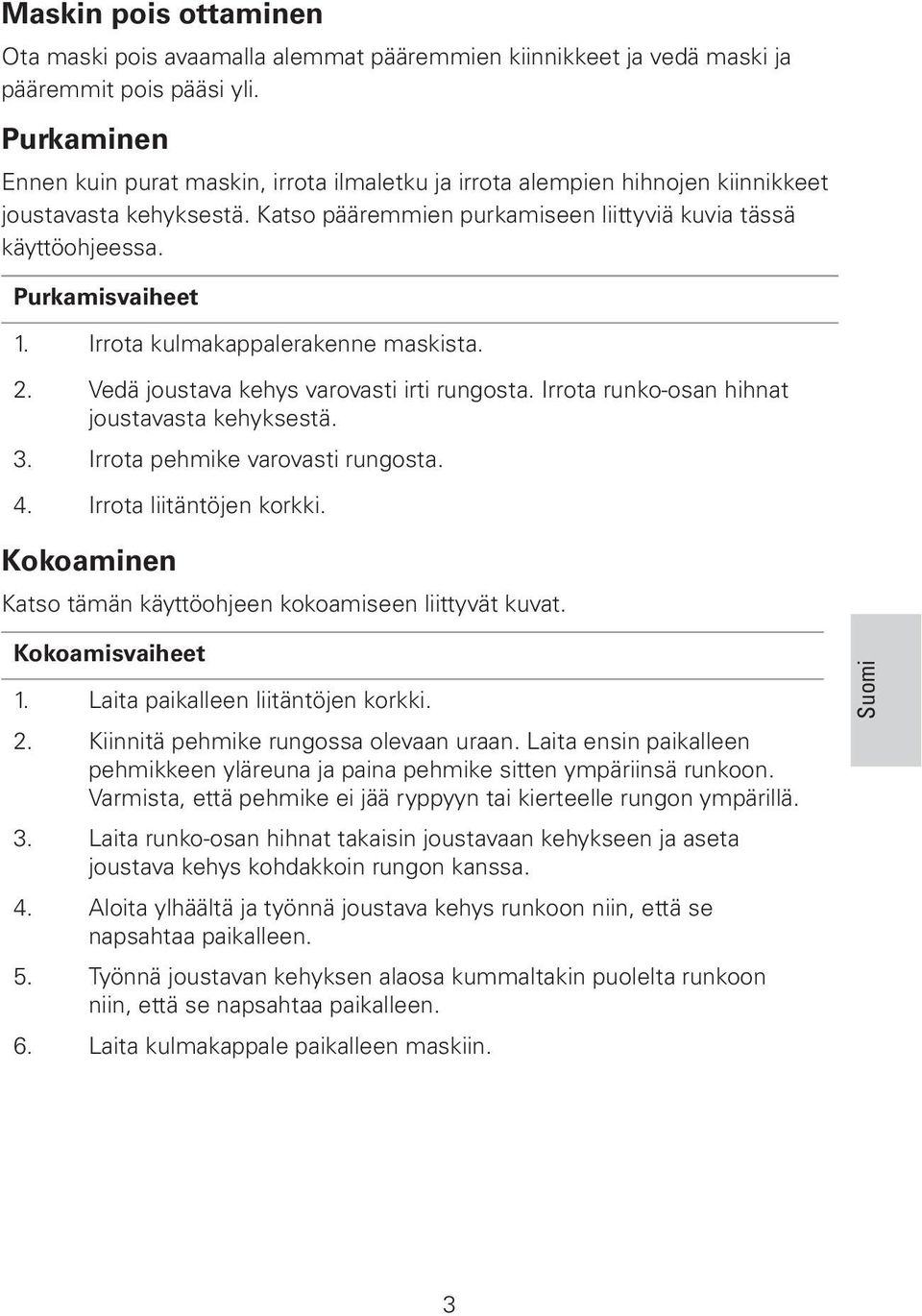 Purkamisvaiheet 1. Irrota kulmakappalerakenne maskista. 2. Vedä joustava kehys varovasti irti rungosta. Irrota runko-osan hihnat joustavasta kehyksestä. 3. Irrota pehmike varovasti rungosta. 4.