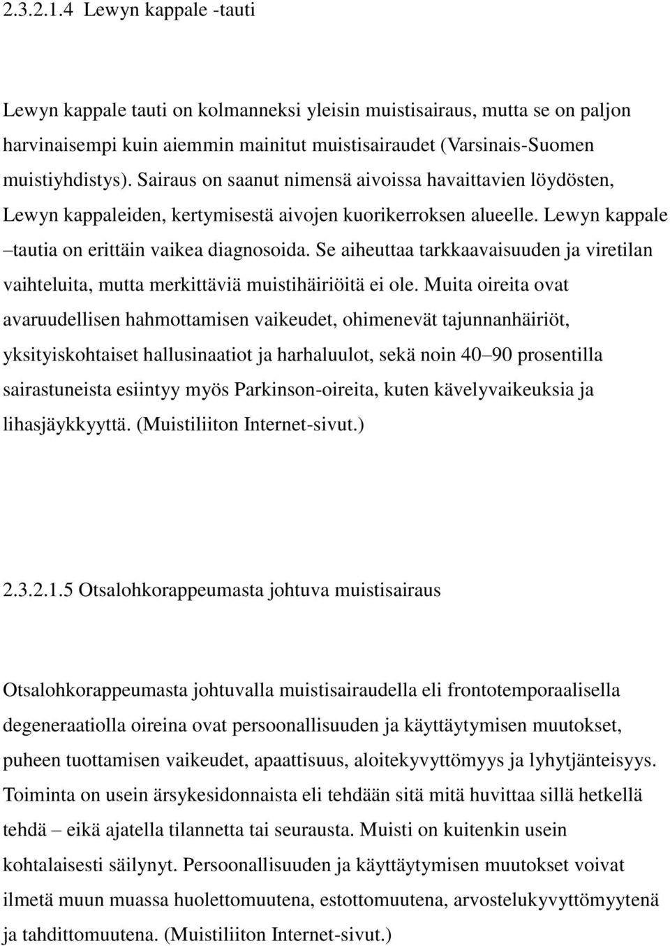 Se aiheuttaa tarkkaavaisuuden ja viretilan vaihteluita, mutta merkittäviä muistihäiriöitä ei ole.