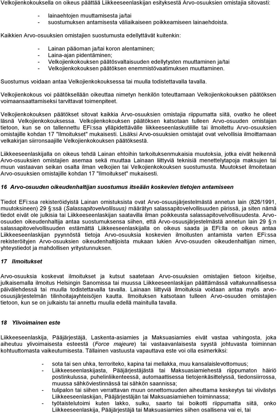 Kaikkien Arvo-osuuksien omistajien suostumusta edellyttävät kuitenkin: - Lainan pääoman ja/tai koron alentaminen; - Laina-ajan pidentäminen; - Velkojienkokouksen päätösvaltaisuuden edellytysten